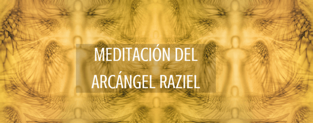 MEDITACIÓN DEL ARCÁNGEL RAZIEL